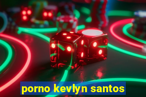 porno kevlyn santos